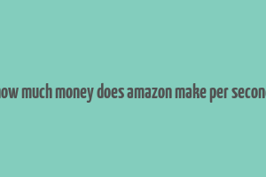 how much money does amazon make per second