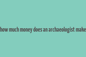 how much money does an archaeologist make