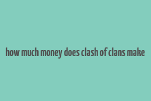 how much money does clash of clans make