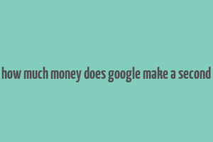 how much money does google make a second