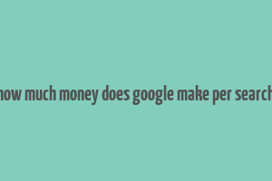 how much money does google make per search