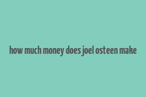 how much money does joel osteen make