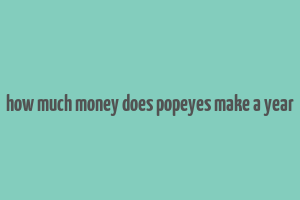 how much money does popeyes make a year