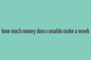 how much money does ronaldo make a week