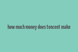 how much money does tencent make