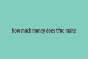 how much money does tfue make