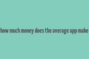 how much money does the average app make