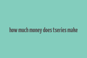 how much money does tseries make