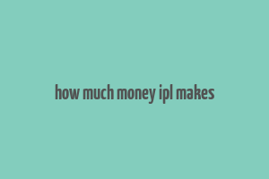 how much money ipl makes