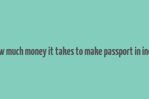 how much money it takes to make passport in india