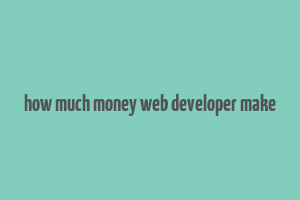 how much money web developer make