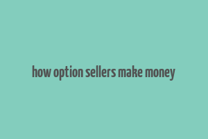 how option sellers make money