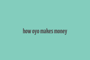 how oyo makes money