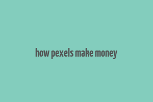 how pexels make money