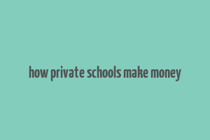 how private schools make money