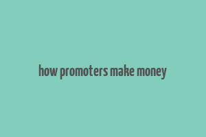 how promoters make money