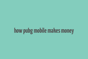 how pubg mobile makes money