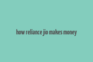 how reliance jio makes money