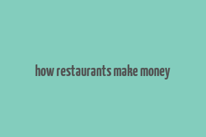 how restaurants make money