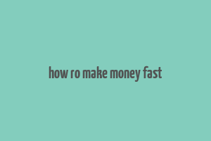 how ro make money fast