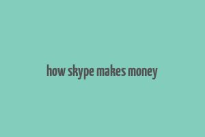 how skype makes money