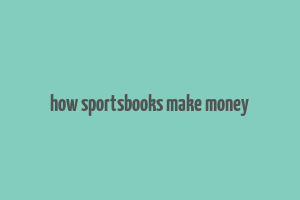 how sportsbooks make money