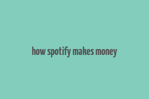 how spotify makes money