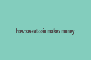 how sweatcoin makes money