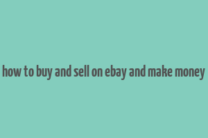 how to buy and sell on ebay and make money