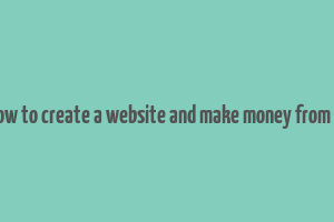 how to create a website and make money from it