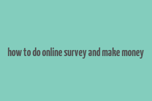 how to do online survey and make money