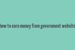 how to earn money from government website