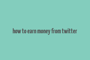 how to earn money from twitter