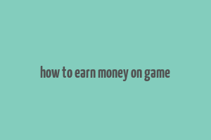 how to earn money on game