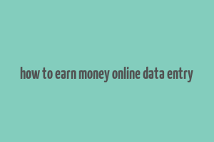 how to earn money online data entry