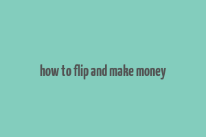 how to flip and make money