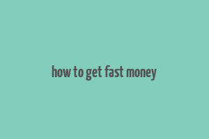 how to get fast money