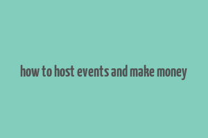 how to host events and make money