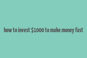 how to invest $1000 to make money fast