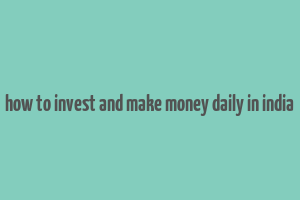 how to invest and make money daily in india