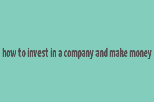 how to invest in a company and make money