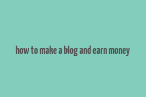 how to make a blog and earn money