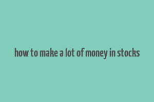 how to make a lot of money in stocks