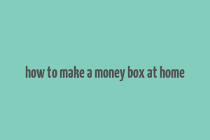 how to make a money box at home