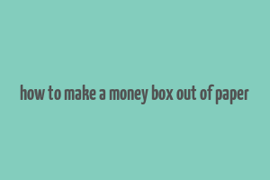 how to make a money box out of paper