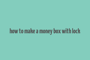 how to make a money box with lock