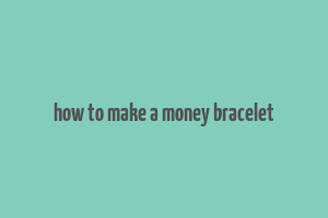 how to make a money bracelet