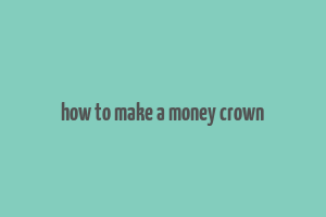 how to make a money crown