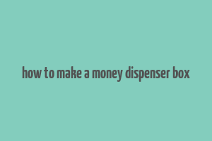 how to make a money dispenser box