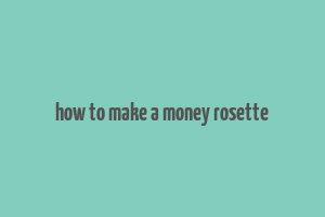 how to make a money rosette